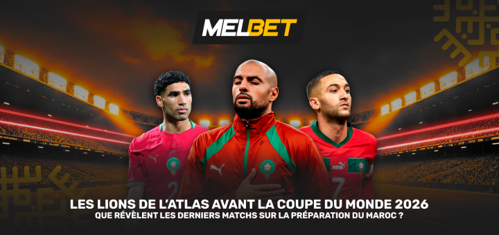 Stratégie de domination : comment la sélection marocaine renouvelée se prépare au WC 2026